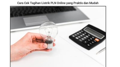 Cara Cek Tagihan Listrik PLN Online Yang Praktis dan Mudah